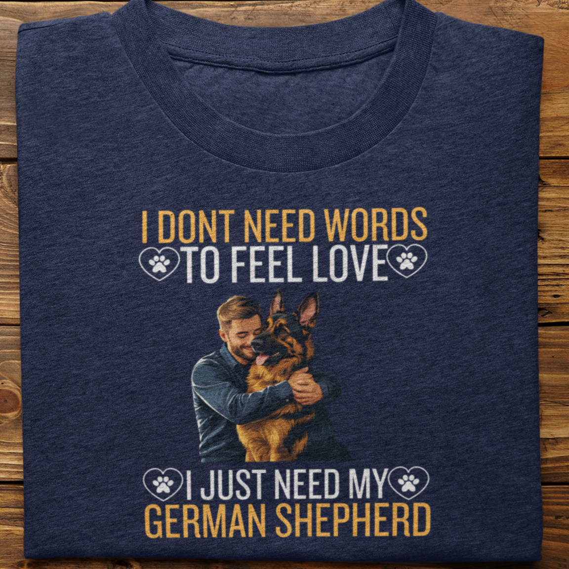 German Shepherd : I Don't Need Words Tshirt Unisex(He)