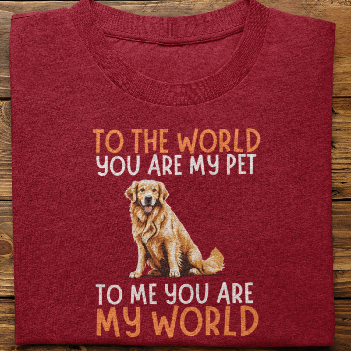 Golden retriever : To The World You Are My Pet Tshirt Unisex