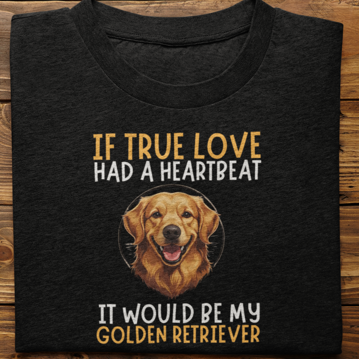 Golden Retriever : If True love Had a Heartbeat Tshirt Unisex