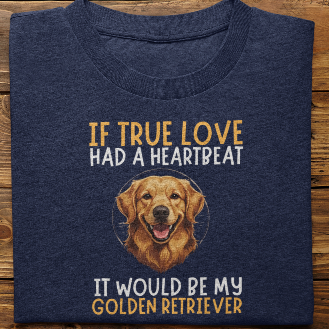 Golden Retriever : If True love Had a Heartbeat Tshirt Unisex