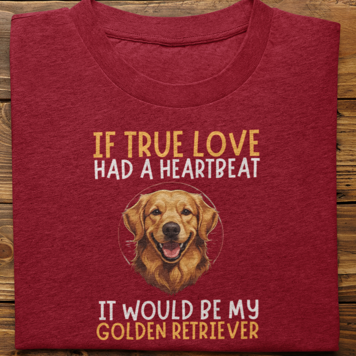 Golden Retriever : If True love Had a Heartbeat Tshirt Unisex