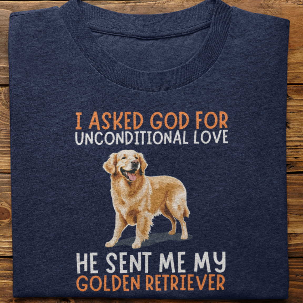 Golden Retriever : I Asked God For Unconditional Love Tshirt unisex