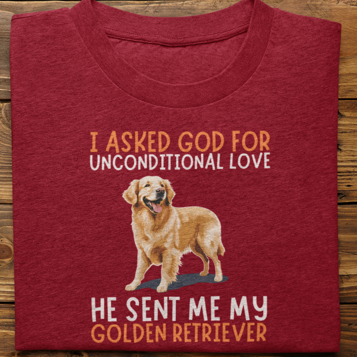 Golden Retriever : I Asked God For Unconditional Love Tshirt unisex