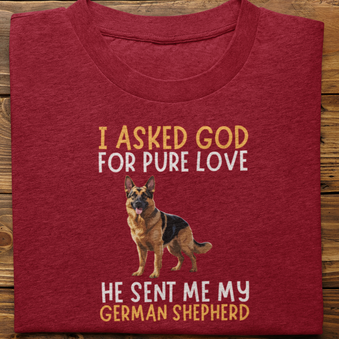 German Shepherd : I Asked God For Pure Love Tshirt unisex