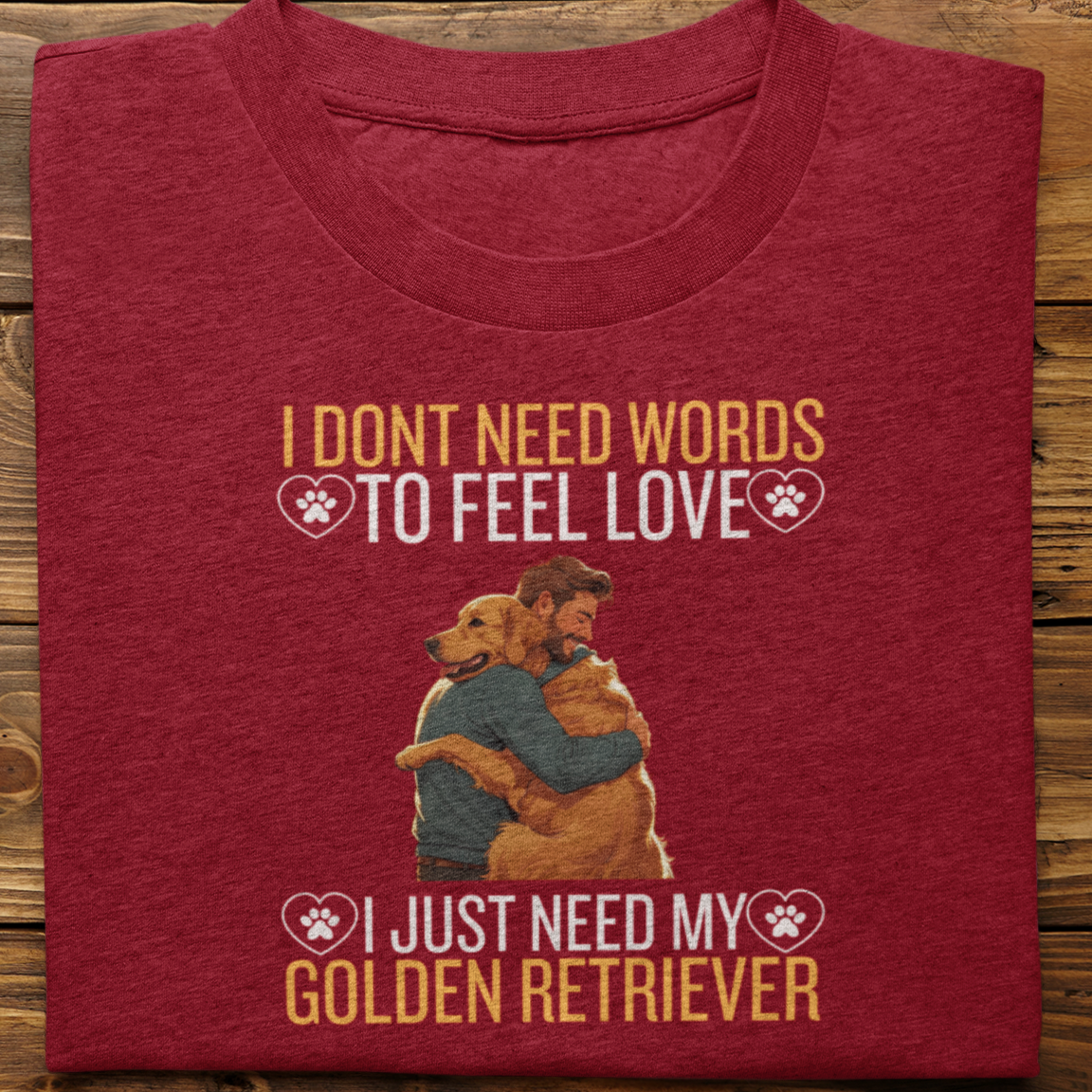 Golden Retriever : I Don't Need Words Tshirt Unisex(He)
