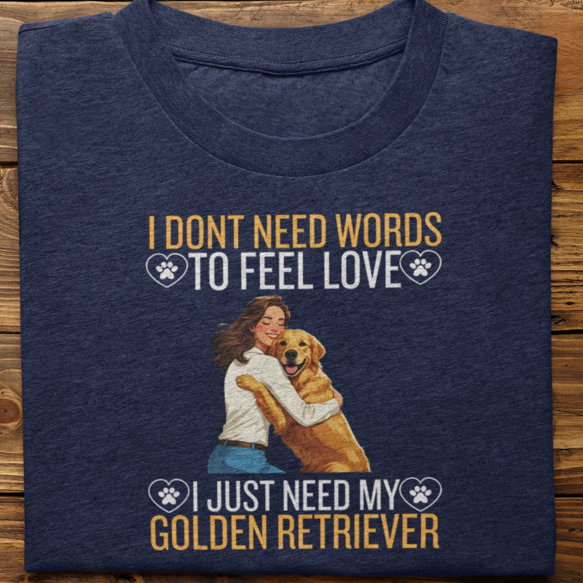 Golden Retriever : I Don't Need Words Tshirt Unisex(She)