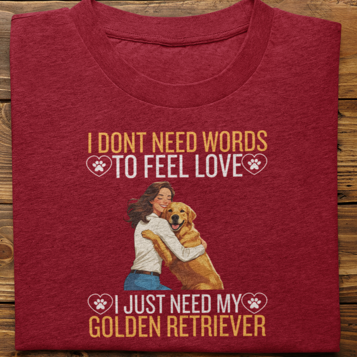 Golden Retriever : I Don't Need Words Tshirt Unisex(She)