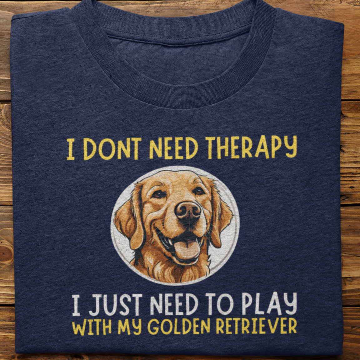 Golden Retriever :  I Don't Need Therapy Tshirt Unisex