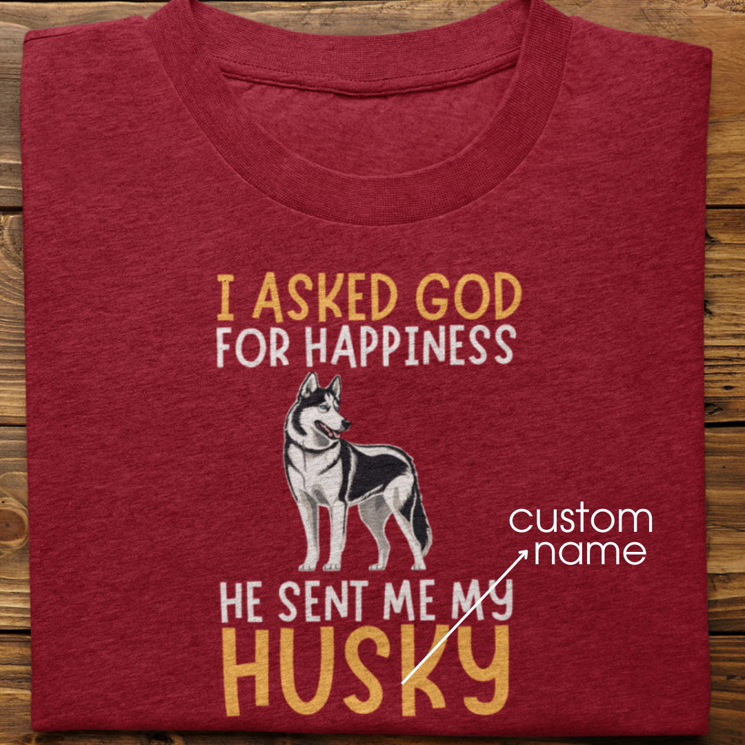 Husky : I Asked God For Happiness Tshirt Unisex(Black)