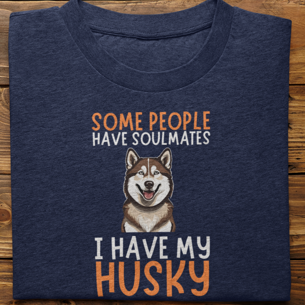 Husky : Some People Have Soulmates Tshirt Unisex-2