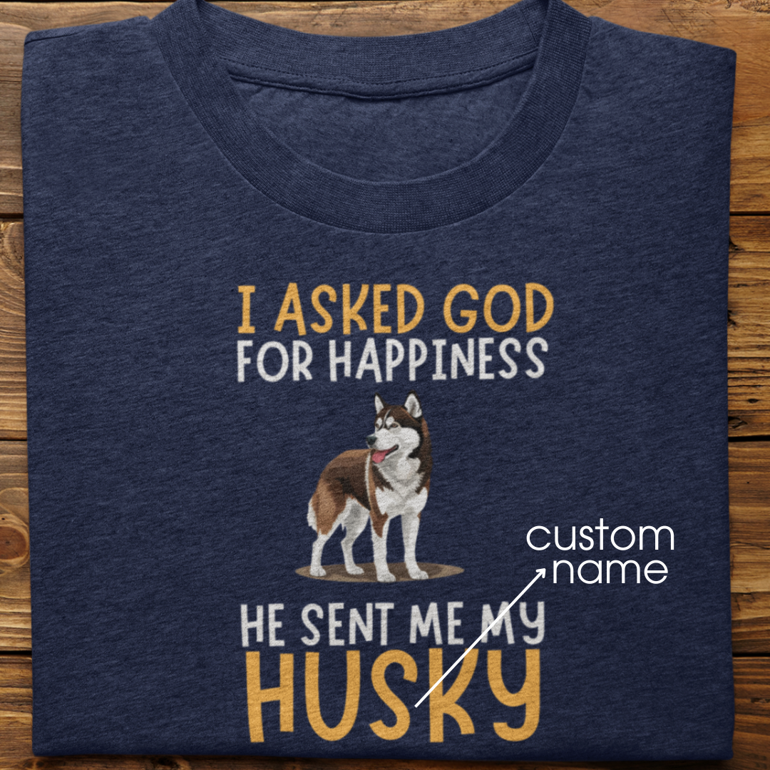 Husky : I Asked God For Happiness Tshirt Unisex(Brown)