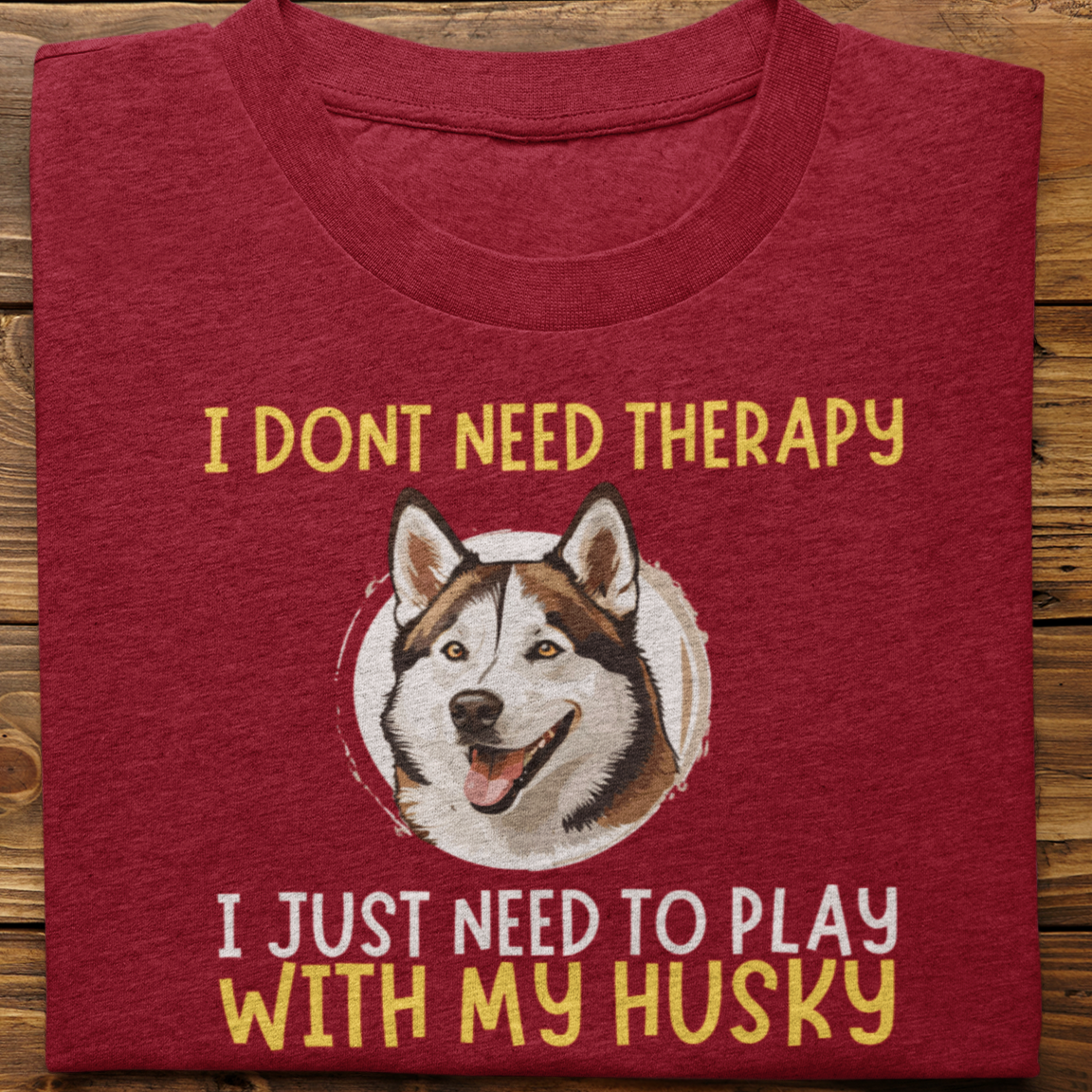 Husky : I Don't Need Therapy Tshirt Unisex-2