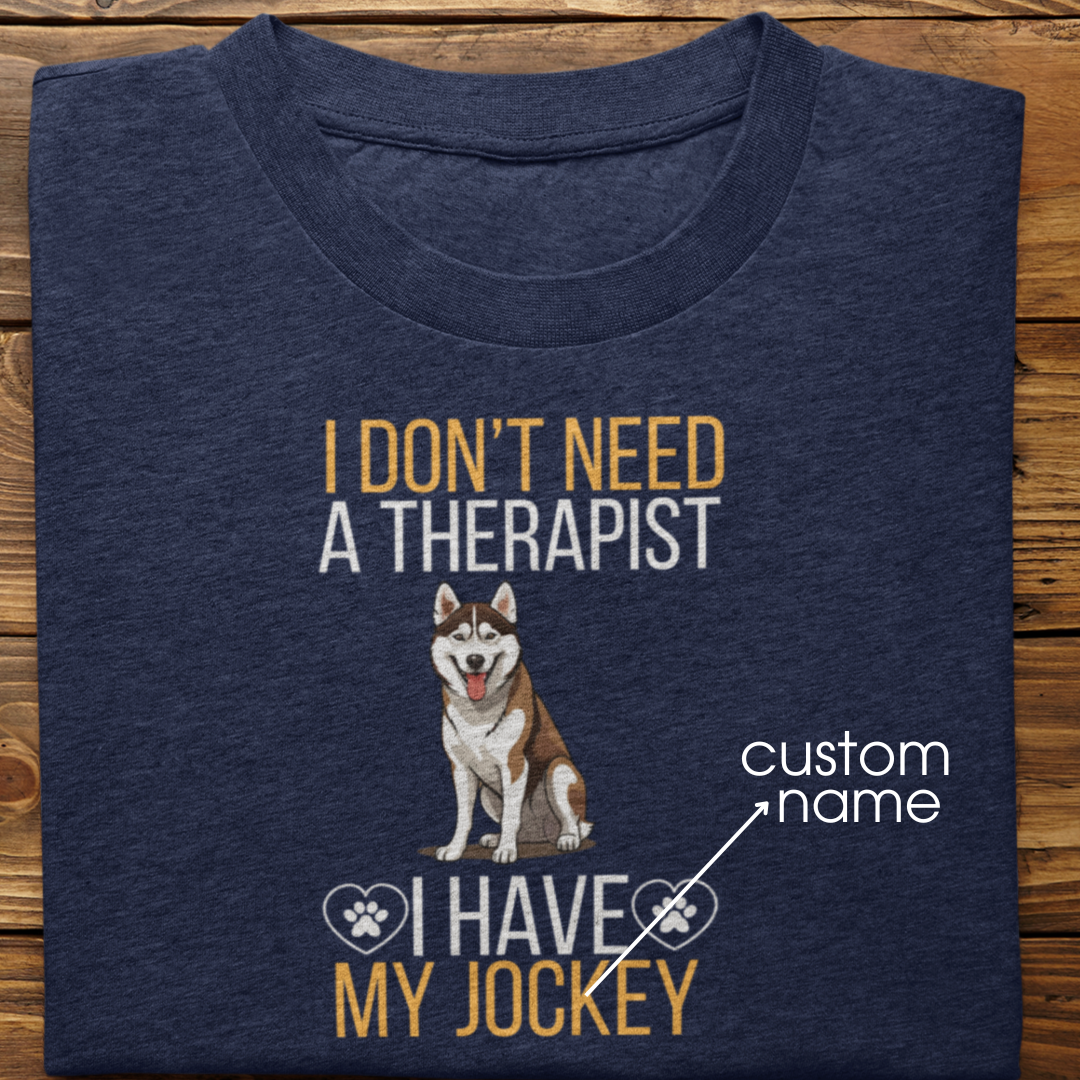 Husky : I don't Need A Therapist Tshirt Unisex (Brown)