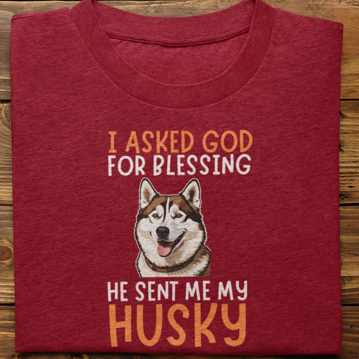 Husky : I Asked God For Blessing Tshirt Unisex(Brown)