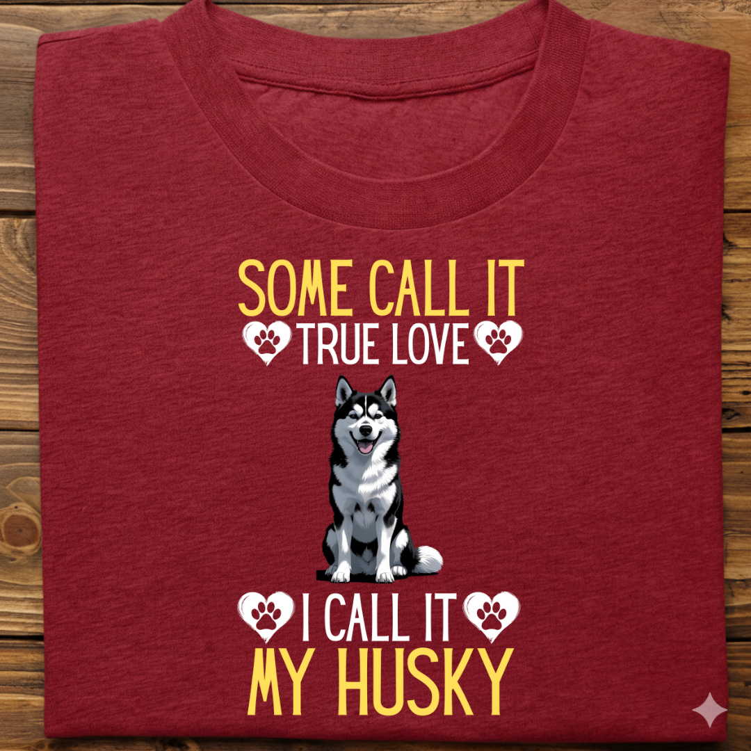 Husky : Some Call True Love Tshirt Unsiex (Black)