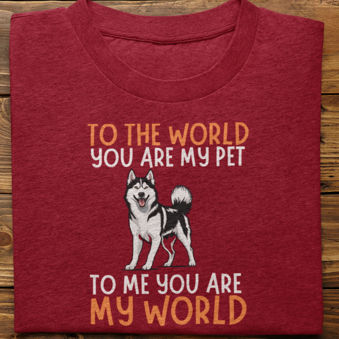 Husky : To The World You Are My Pet Tshirt Unisex(Black)