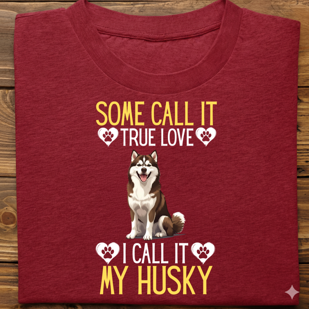Husky : Some Call True Love Tshirt Unsiex(Brown)