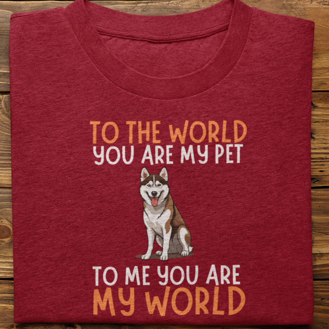 Husky : To The World You Are My Pet Tshirt Unisex(Brown)