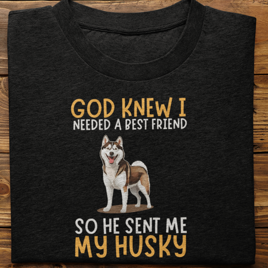 Husky : God Knew I Needed True love Tshirt Unisex(Brown)