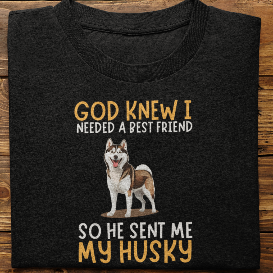 Husky : God Knew I Needed Best Friend Tshirt Unisex(Brown)
