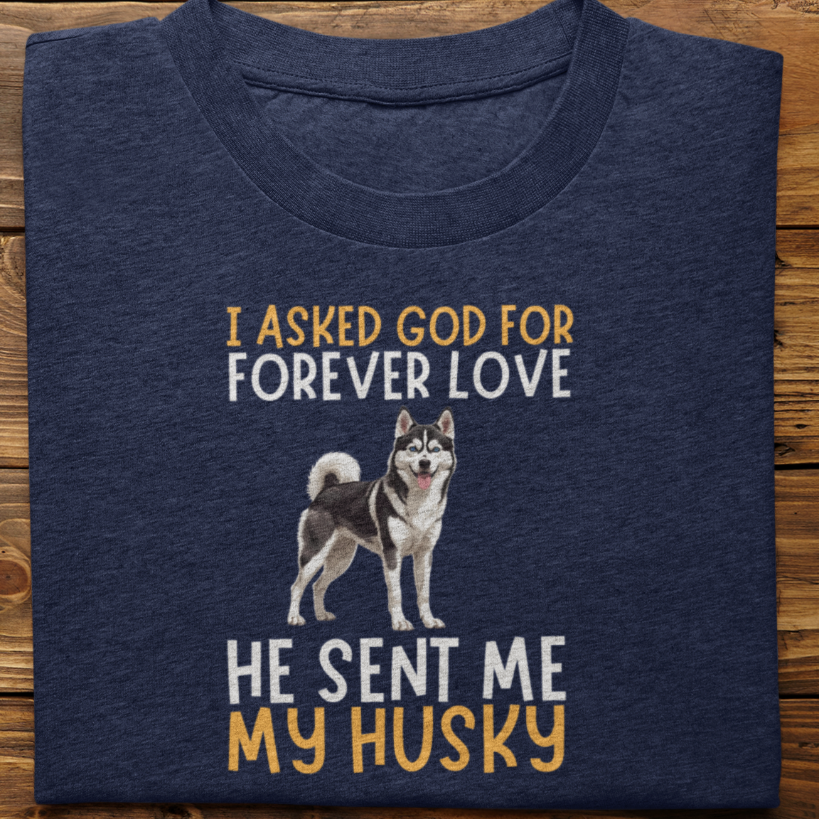 Husky : I asked God for Forever love Tshirt Unisex(Black)