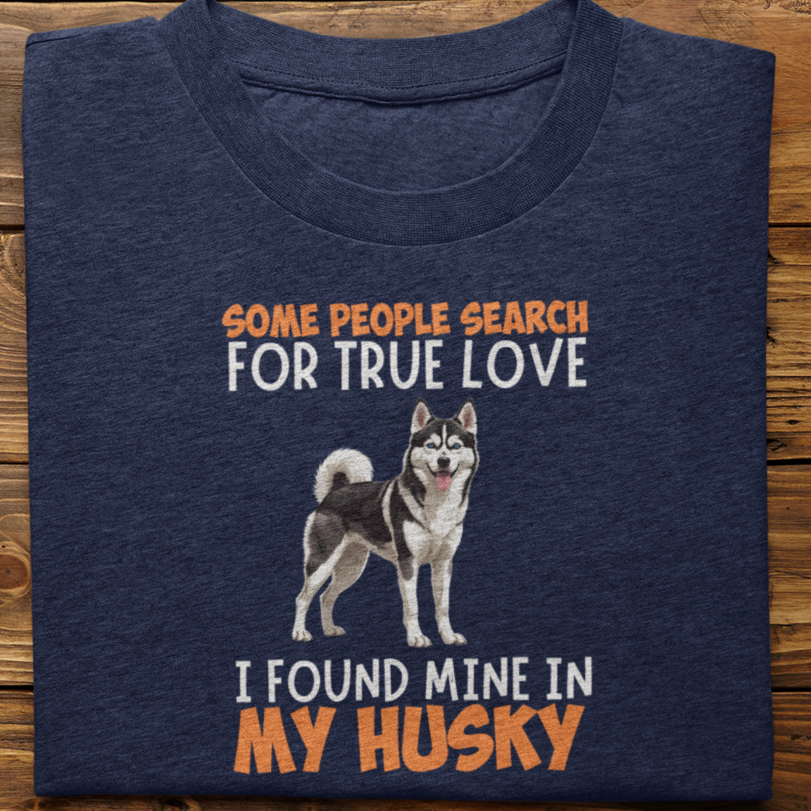 Husky : Some People Search For True Love Tshirt Unisex(Black)