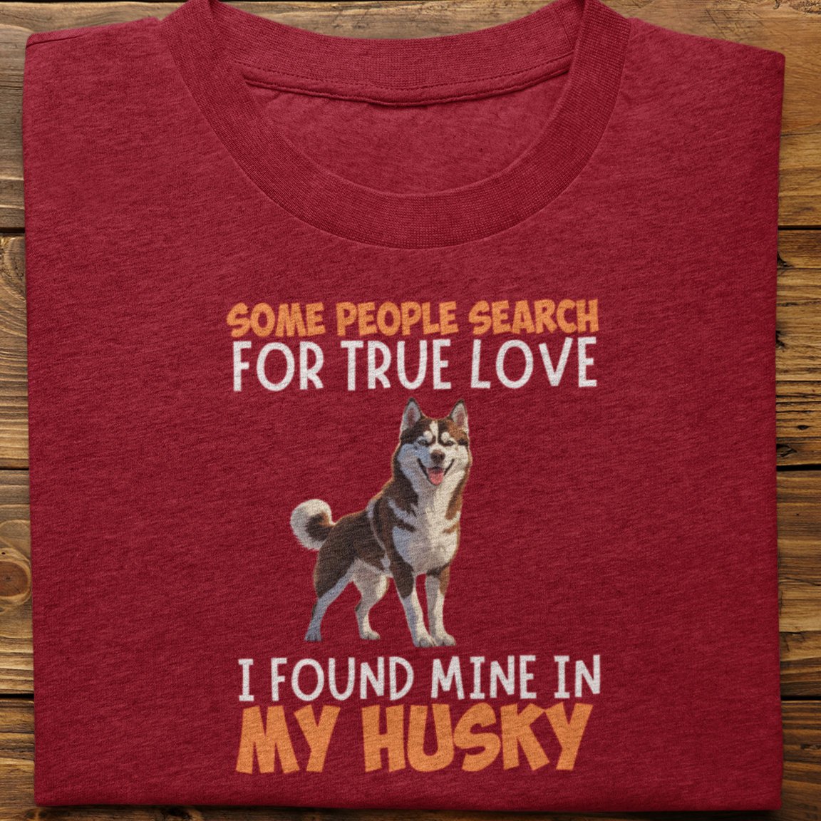 Husky : Some People Search For True Love Tshirt Unisex(Brown)