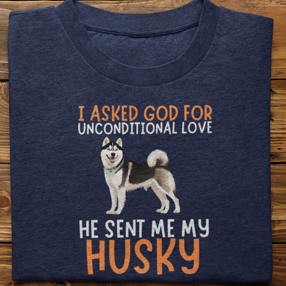 Husky : I Asked God For Unconditional Love Tshirt unisex(Black)