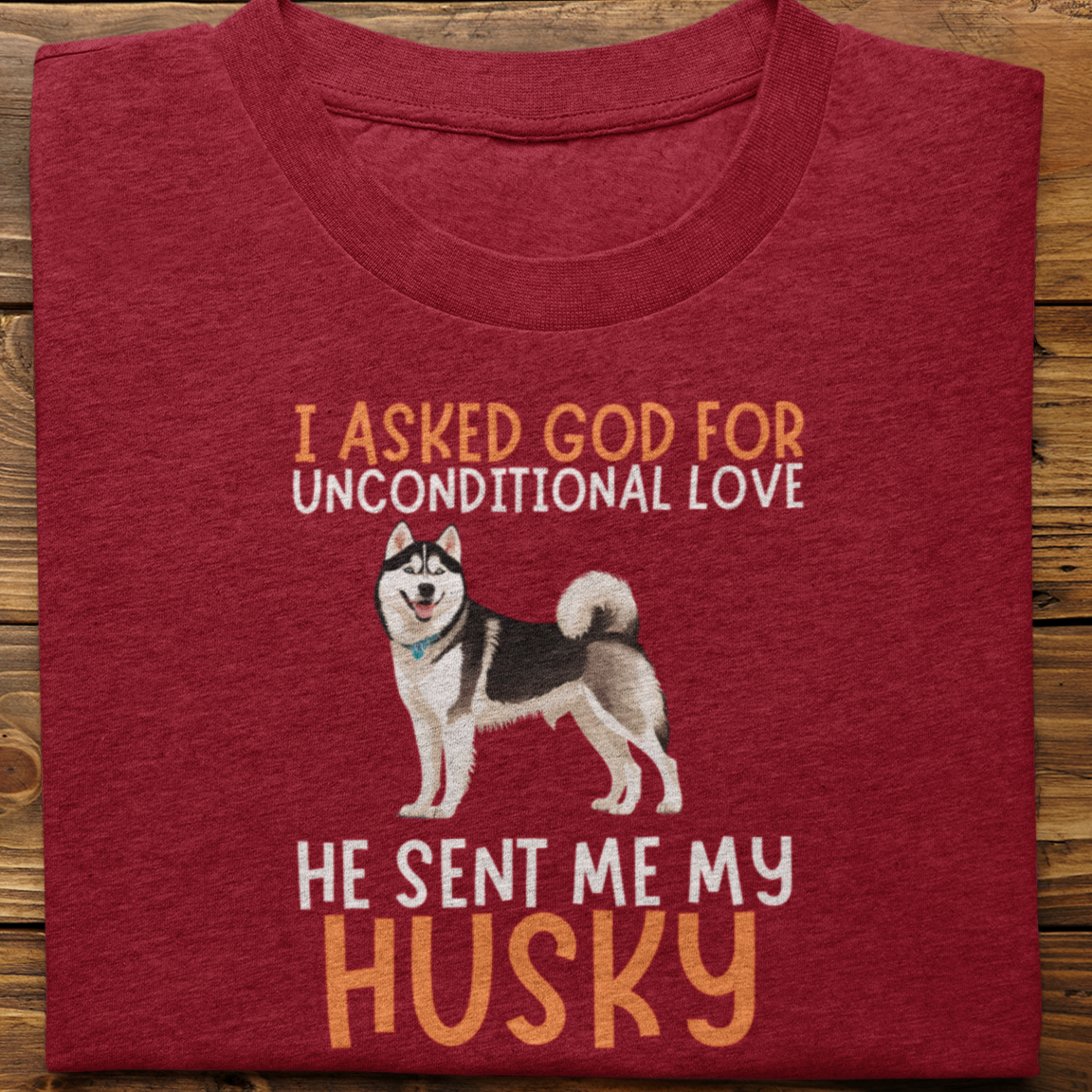 Husky : I Asked God For Unconditional Love Tshirt unisex(Black)