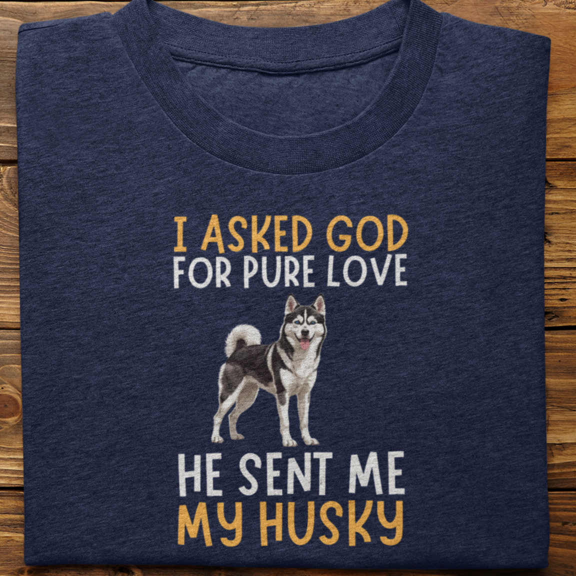 Husky : I Asked God For Pure Love Tshirt unisex(Black)
