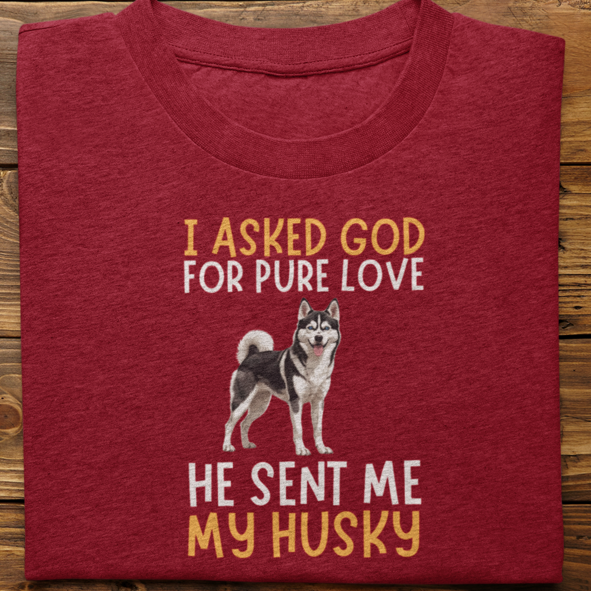 Husky : I Asked God For Pure Love Tshirt unisex(Black)