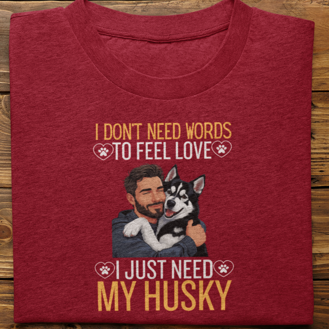 Husky : I Don't Need Words Tshirt Unisex(Black-He)