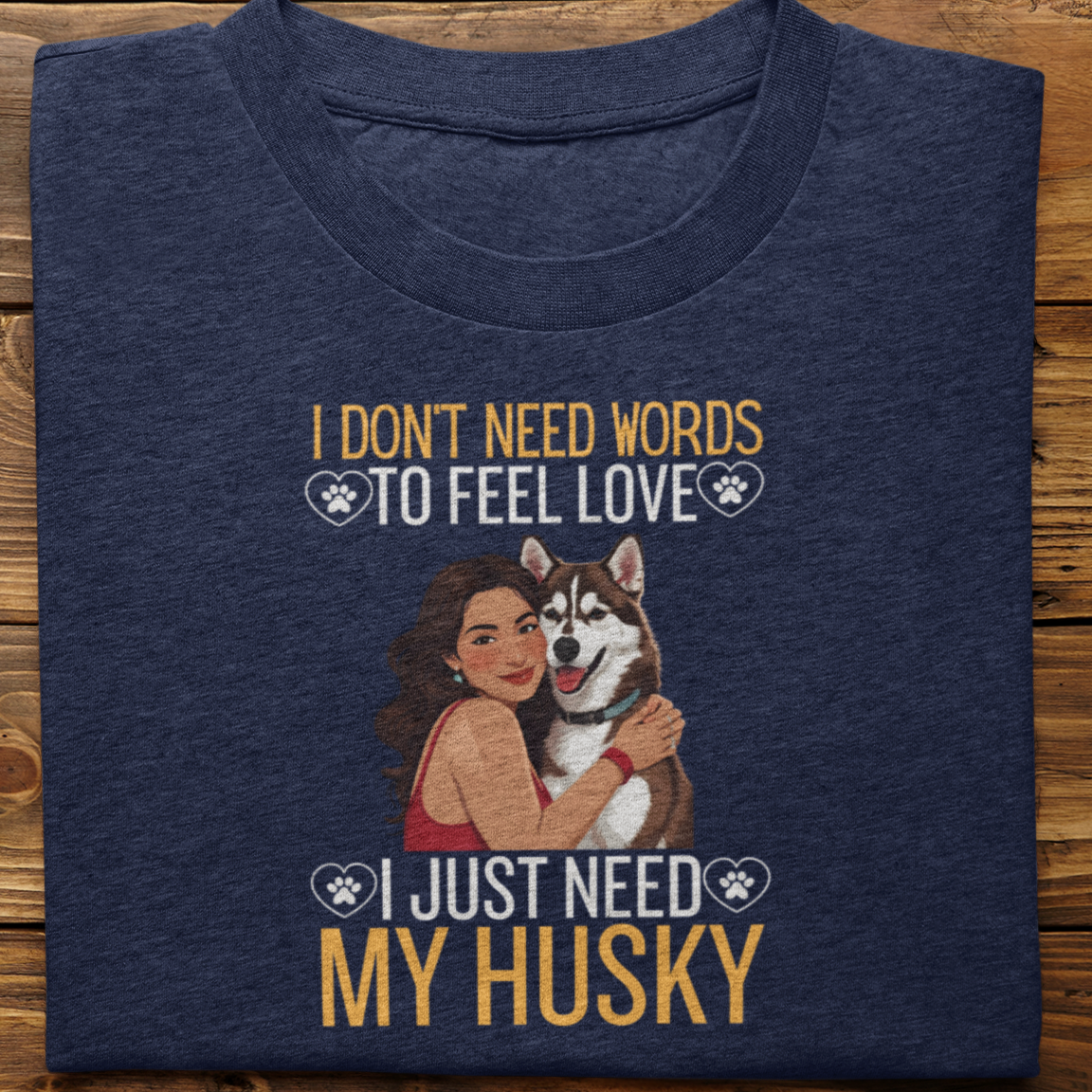 Husky : I Don't Need Words Tshirt Unisex(Brown-She)