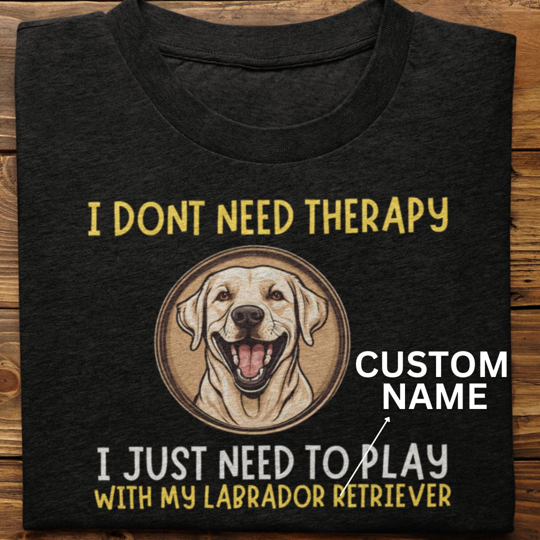 Labrador Retriever : I Don't Need Tshirt unisex(White-custom)