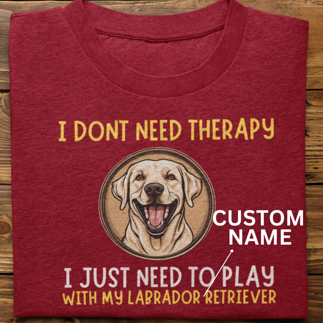 Labrador Retriever : I Don't Need Tshirt unisex(White-custom)