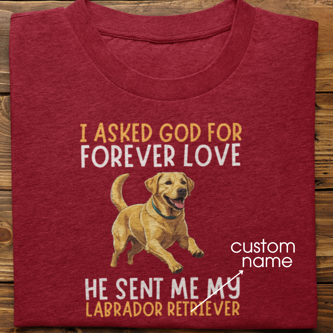Labrador : I asked God for Forever love Tshirt Unisex(Yellow)