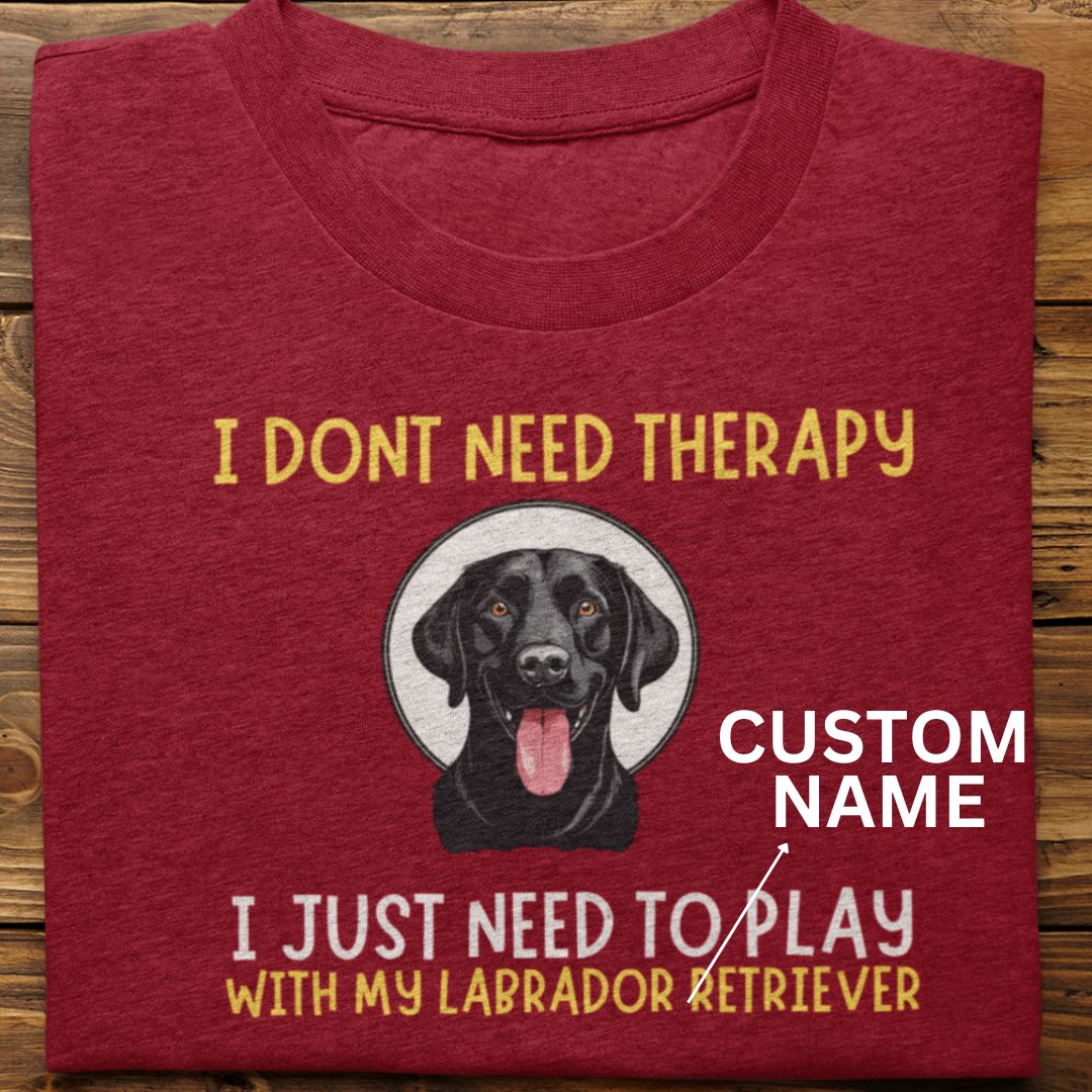 Labrador Retriever : I Don't Need Therapy Tshirt unisex(black-custom)