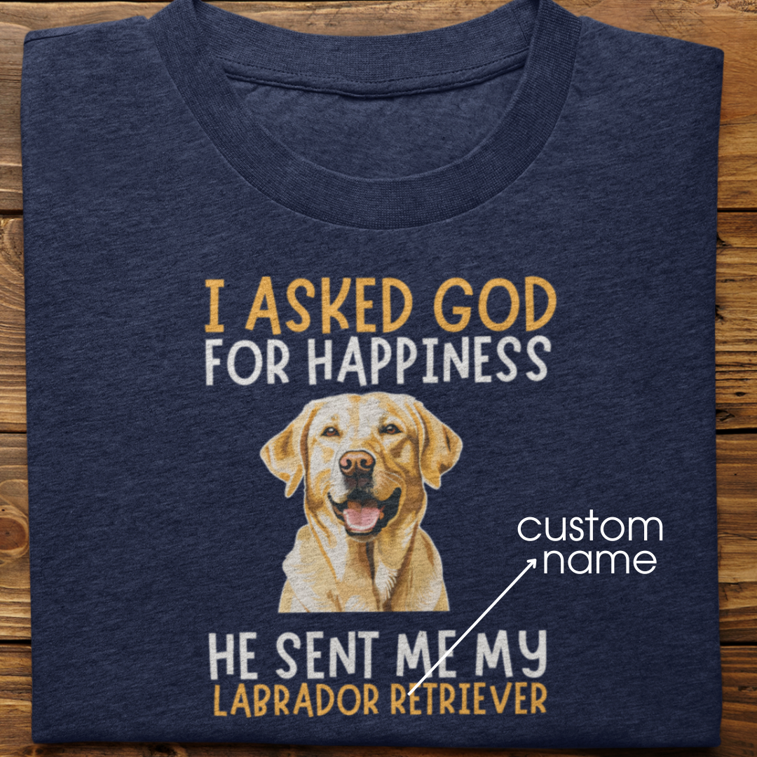 Labrador : I Asked God For Happiness Tshirt Unisex (Yellow)