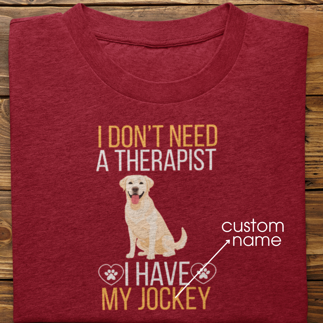 Labrador Retriever : I don't Need A Therapist Tshirt Unisex (White)