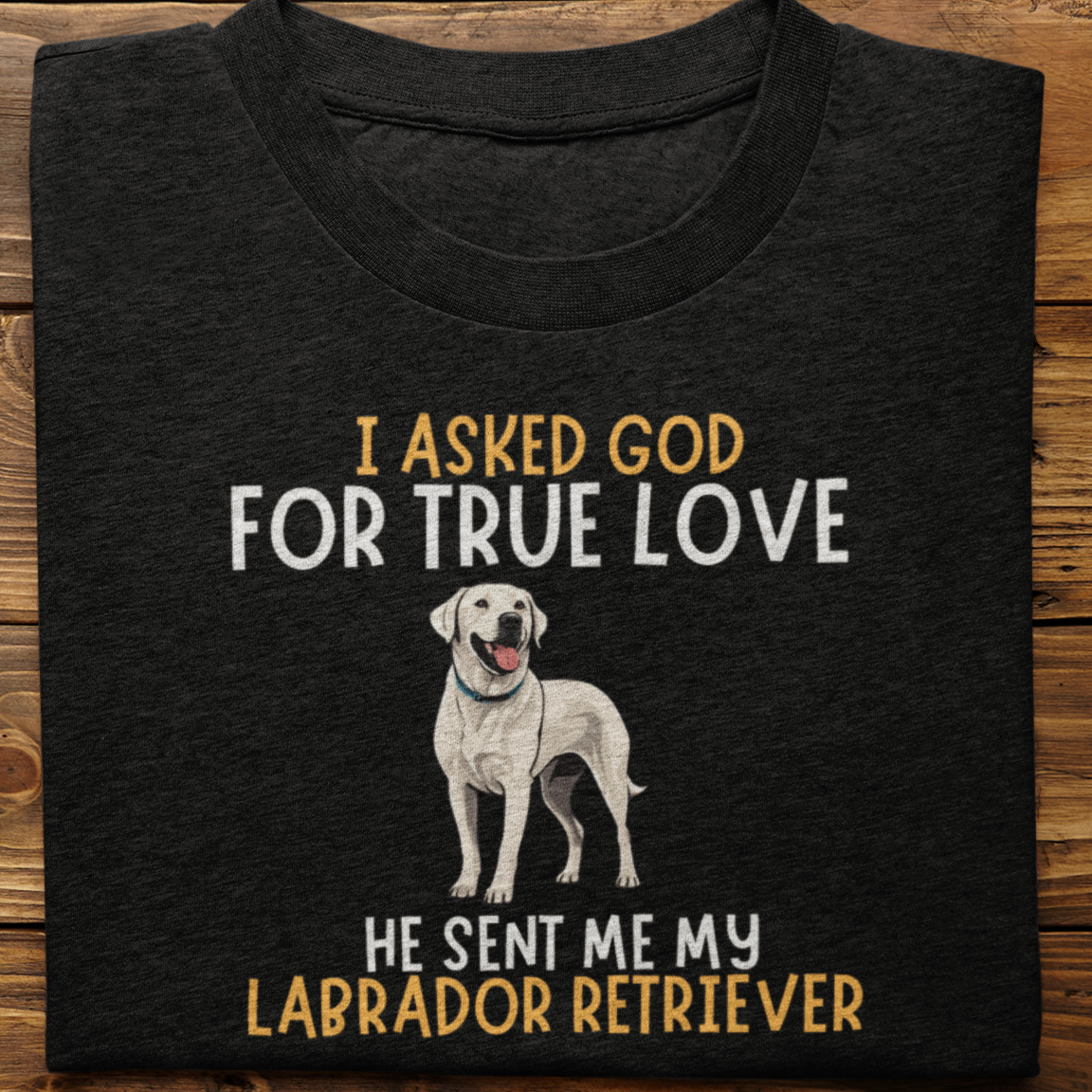 Labrador Retriever : I Asked God Tshirt Unisex