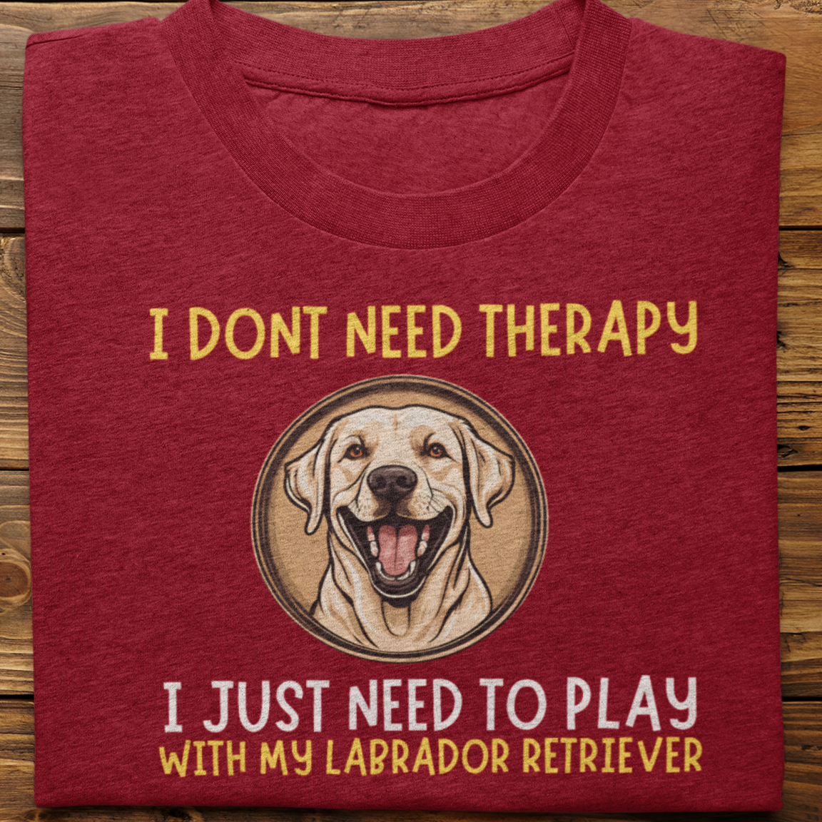Labrador Retriever : I Don't Need Tshirt unisex(White)