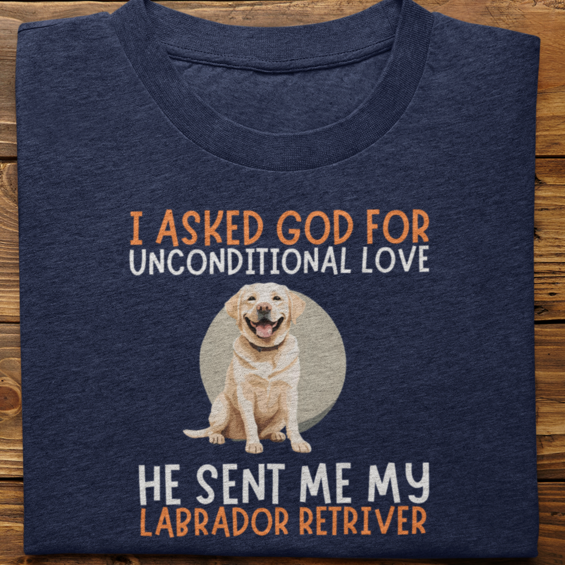 Labrador Retriever : I Asked God For Unconditional Love Tshirt unisex(White)