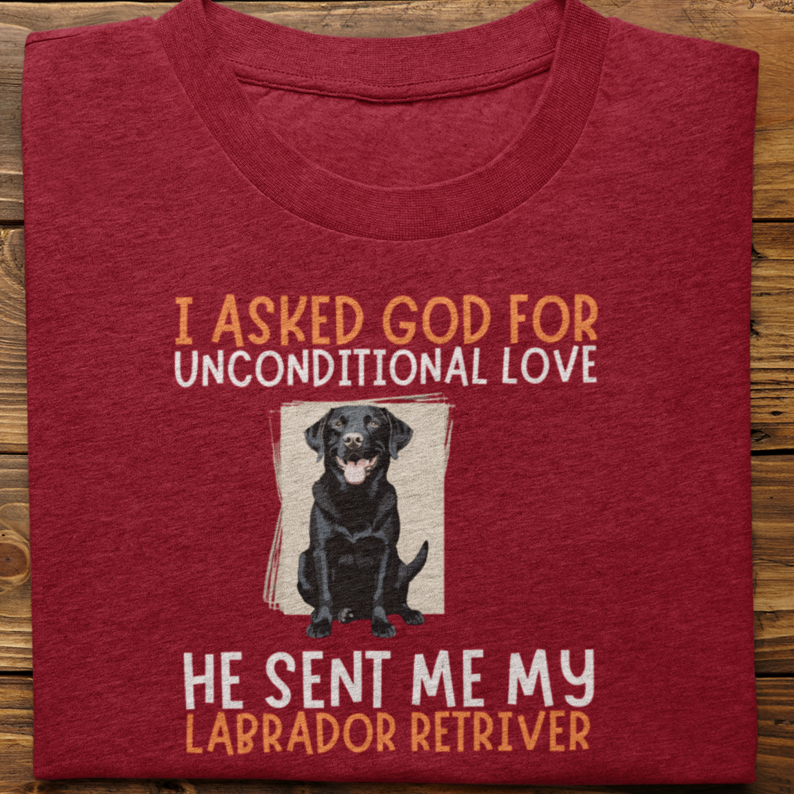Labrador Retriever : I Asked God For Unconditional Love Tshirt unisex(Black)