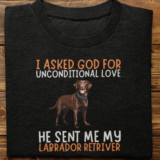 Labrador Retriever : I Asked God For Unconditional Love Tshirt unisex(Brown)