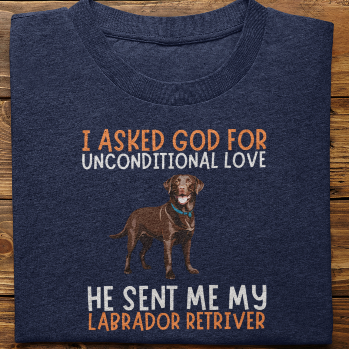 Labrador Retriever : I Asked God For Unconditional Love Tshirt unisex(Brown)
