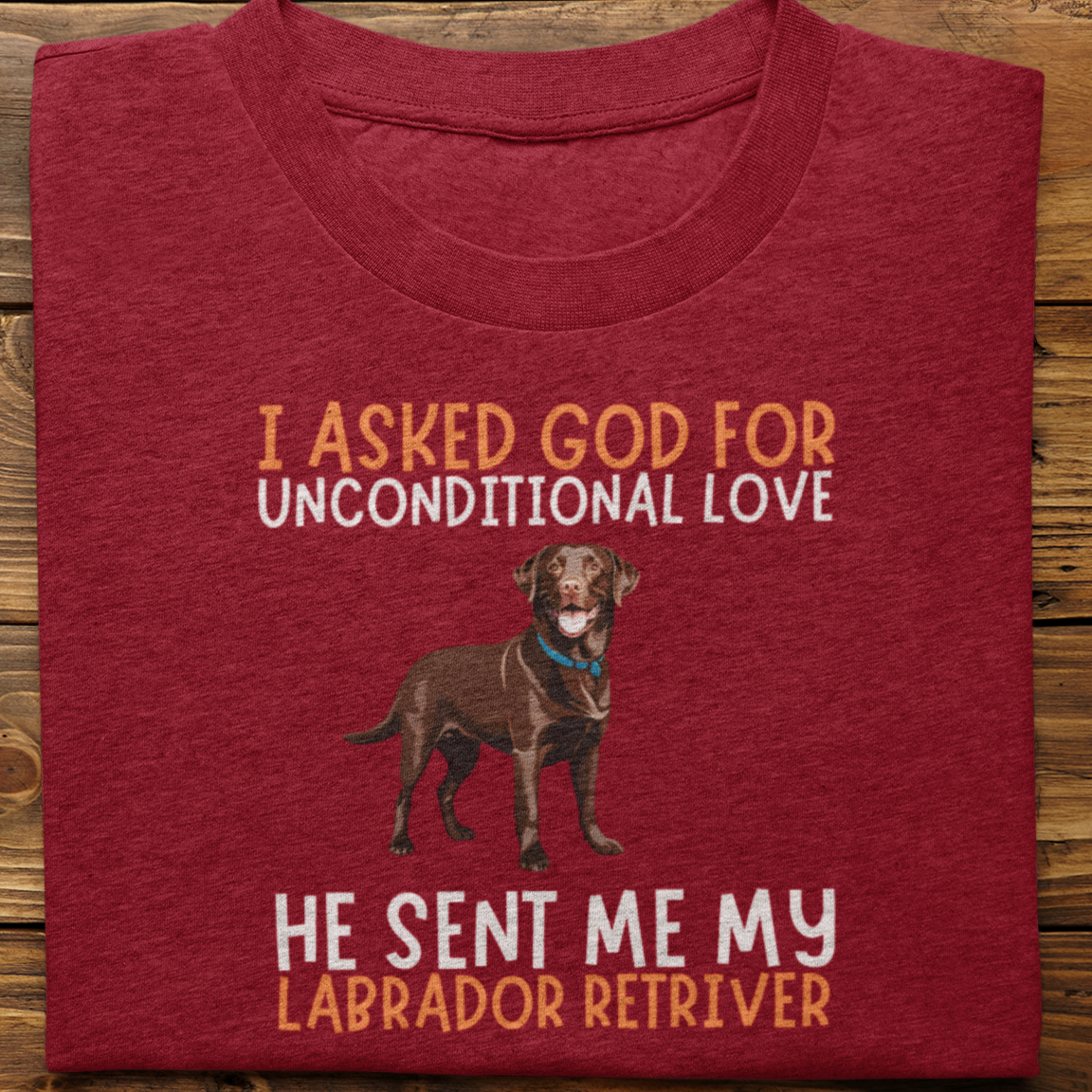 Labrador Retriever : I Asked God For Unconditional Love Tshirt unisex(Brown)