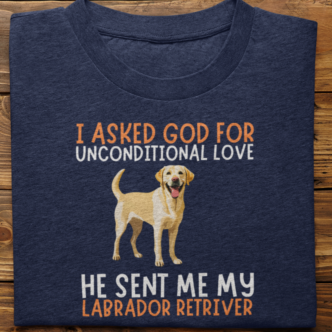 Labrador Retriever : I Asked God For Unconditional Love Tshirt unisex(Yellow)