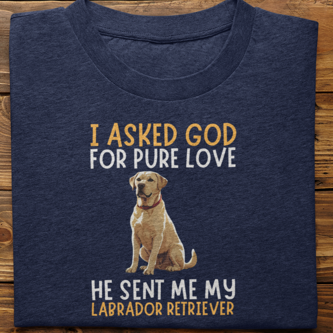 Labrador Retriever : I Asked God For Pure Love Tshirt unisex(White)