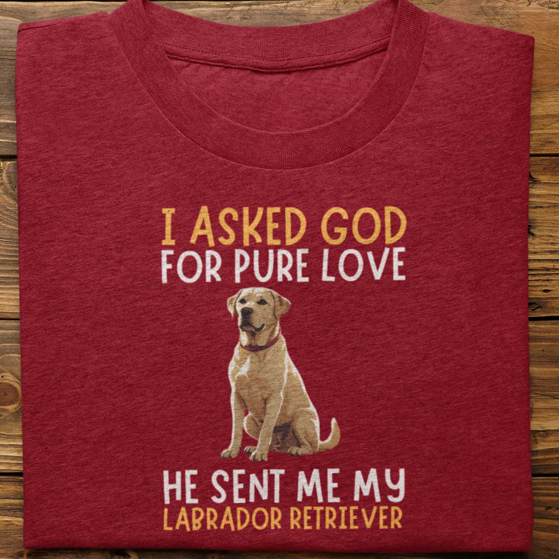 Labrador Retriever : I Asked God For Pure Love Tshirt unisex(White)