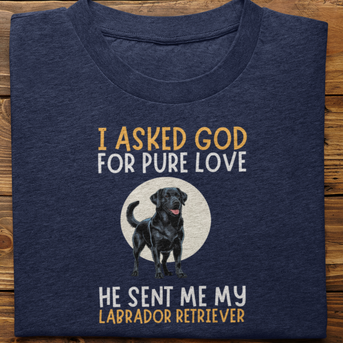 Labrador Retriever : I Asked God For Pure Love Tshirt unisex(Black)